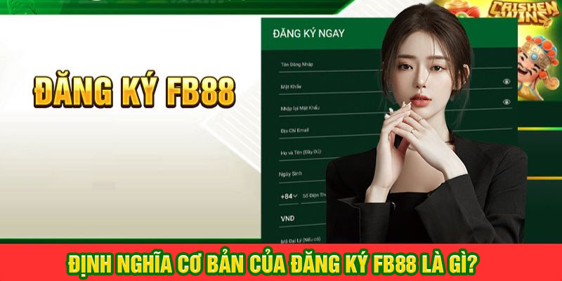 Sơ lược về định nghĩa đăng ký tài khoản tại FB88