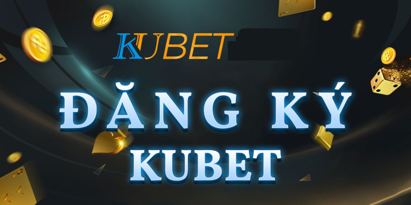 Điều kiện đăng ký nhà cái uy tín kubet