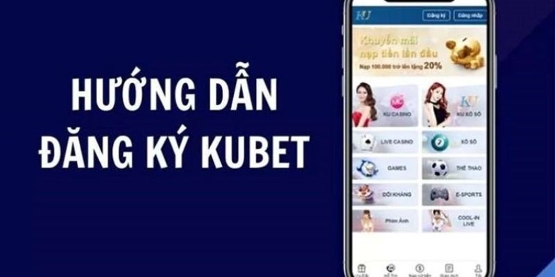 Hướng dẫn tạo tài khoản kubet chỉ trong 3 bước dễ dàng