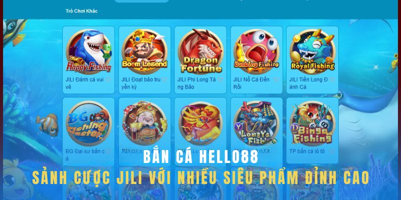 Thử sức với hàng loạt game bắn cá Hello88 tại sảnh Jili